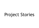 Project Stories